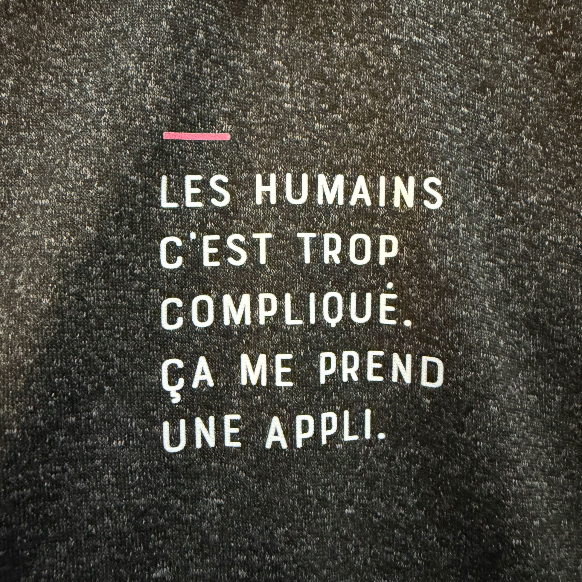 Les humains c'est trop compliqué, ça me prend une appli - Gris foncé