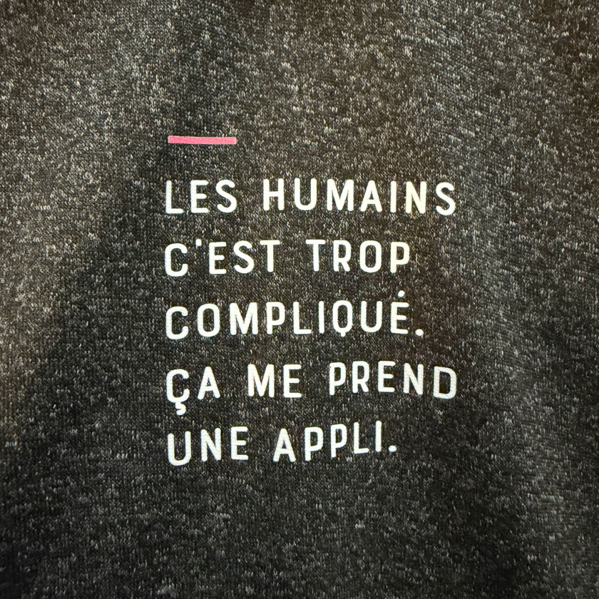Les humains c'est trop compliqué, ça me prend une appli - Gris foncé