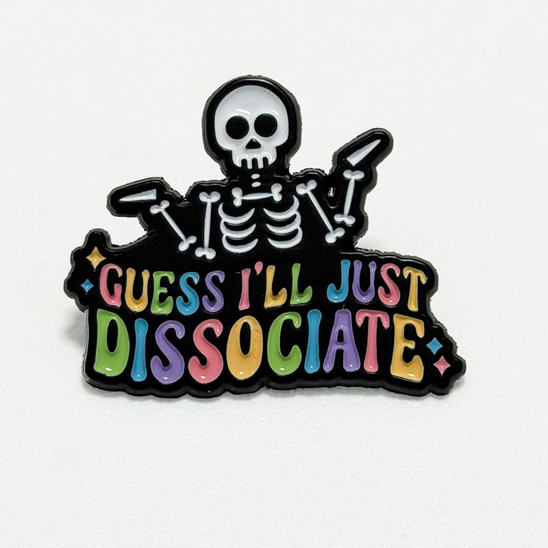 Guess I'll just dissociate