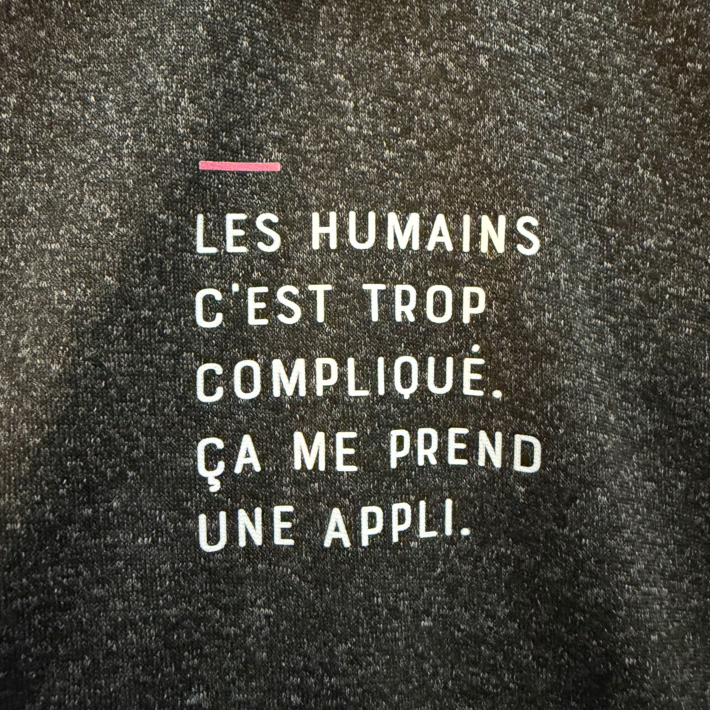 Les humains c'est trop compliqué, ça me prend une appli - Gris foncé